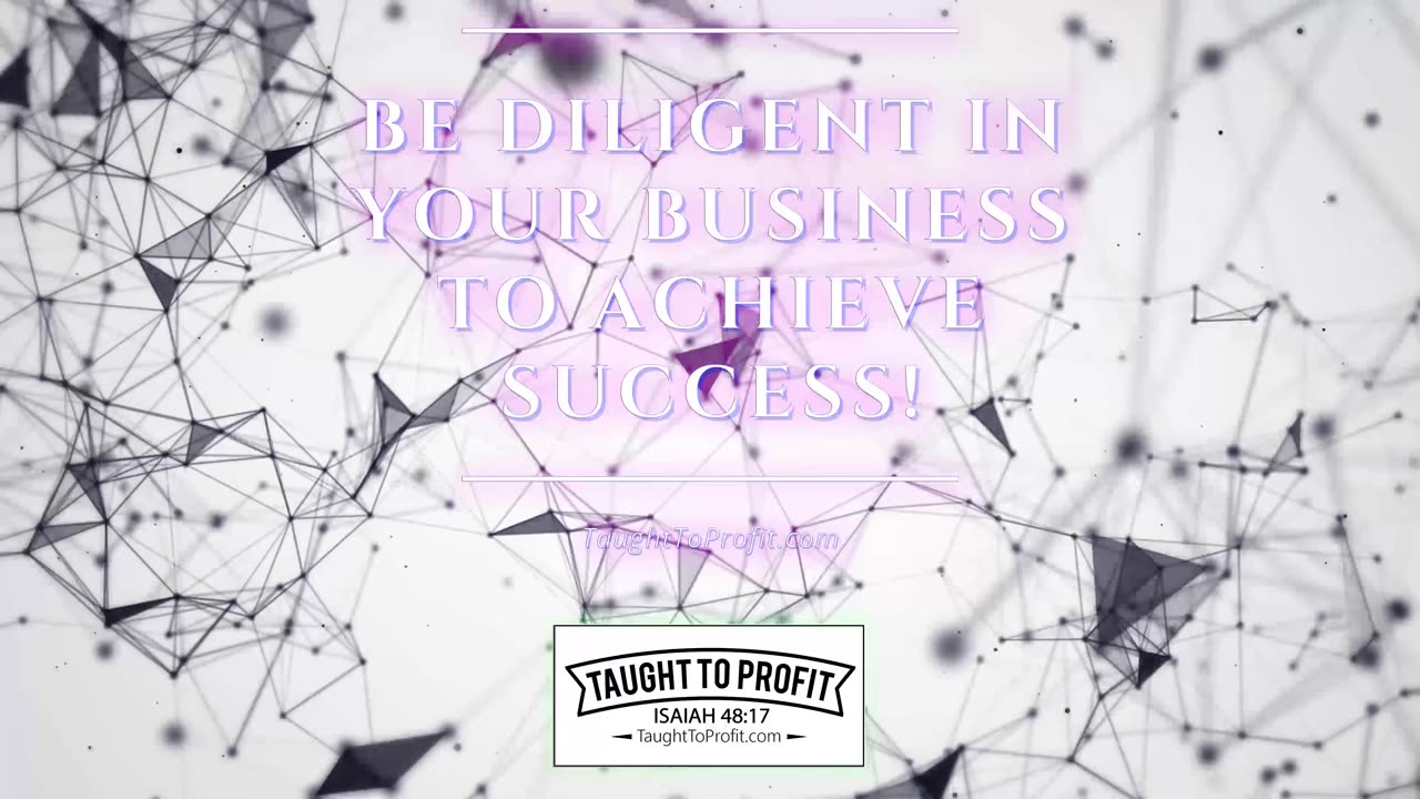 Be Diligent In Your Business To Achieve Success!