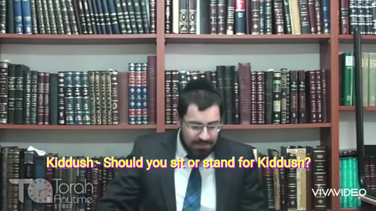 Kiddush - Should you sit or stand for Kiddush? Video # 5 (15th video in the series)