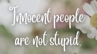 Innocent people are not stupid