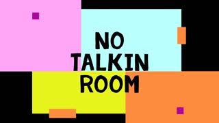 No Talkin Room