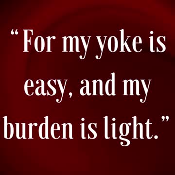 Matthew 11:30 “For my yoke is easy, and my burden is light.” King James Version (KJV)