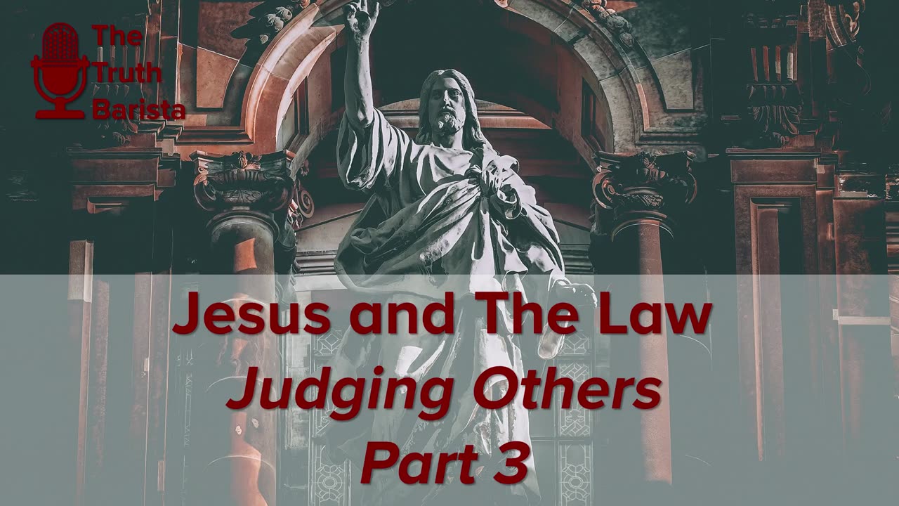 Jesus and the Law, Judging Others Part 3