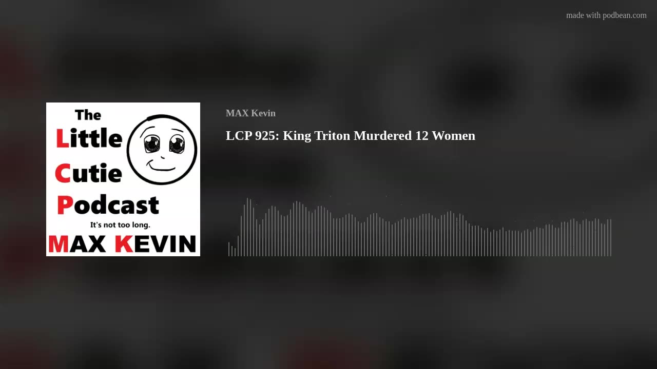 LCP 925: King Triton Murdered 12 Women