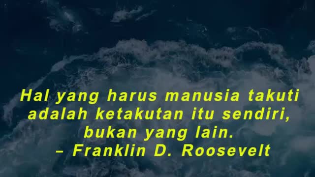 Hal yang harus manusia takuti adalah ketakutan itu sendiri, bukan yang lain. – Franklin D. R