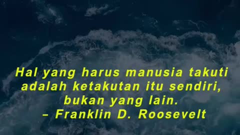 Hal yang harus manusia takuti adalah ketakutan itu sendiri, bukan yang lain. – Franklin D. R