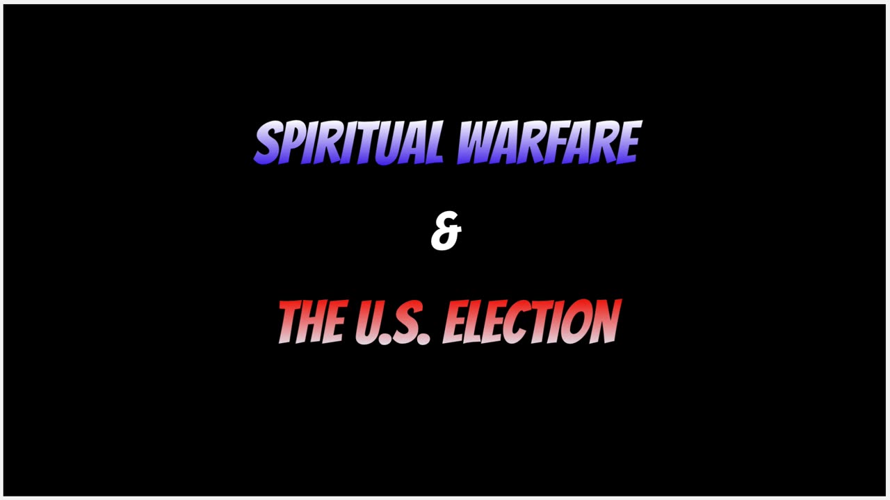 Spiritual Warfare & The U.S. Election