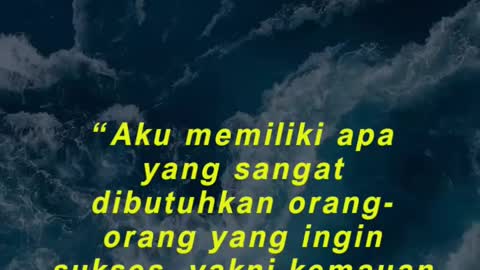 “Aku memiliki apa yang sangat dibutuhkan orang-orang yang ingin sukses,”