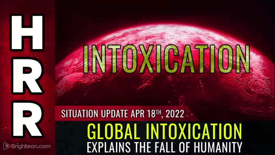04-18-22 S.U. - Global INTOXICATION explains the FALL of humanity