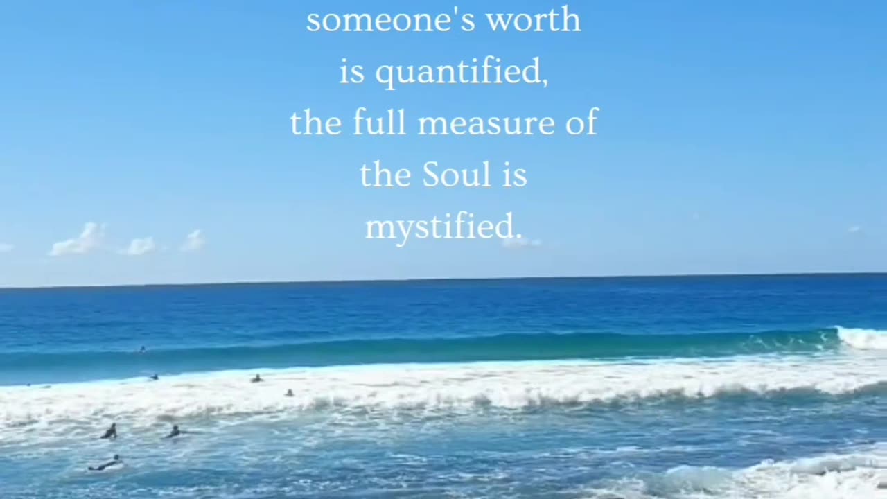 ~ When your value is quantified, the Soul's magnitude is mystified