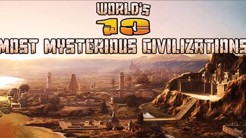 World's 10 Most Mysterious Lost Civilizations