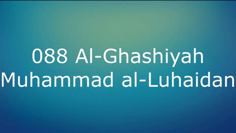 088 Al-Ghashiyah - Muhammad al-Luhaidan