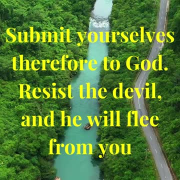 Submit yourselves therefore to God. Resist the devil, and he will flee from you
