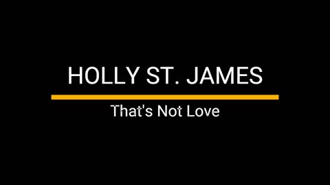 Holly St. James - That's Not Love