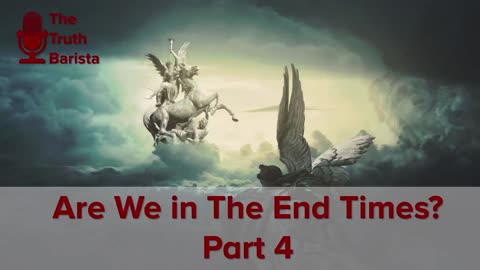 Are We in The End Times? Part 4
