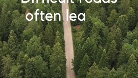 Difficult roads often lead to beautiful destinations