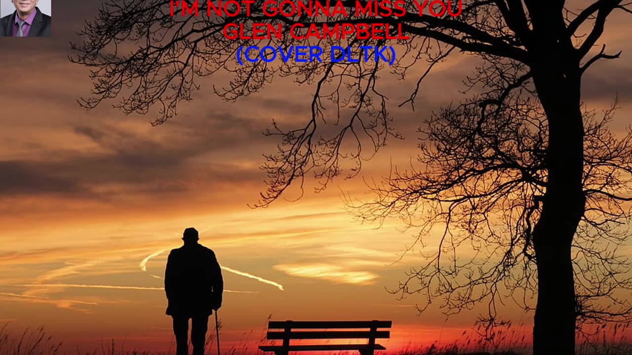 I'M NOT GONNA MISS YOU GLEN CAMPBELL (COVER DLTK)