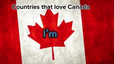 Countries that love Canada ????