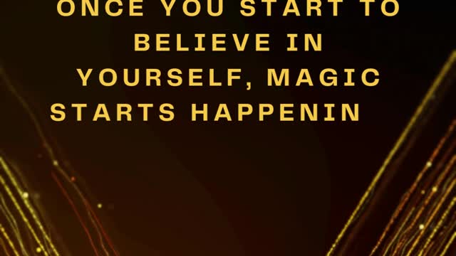 Self confidence is a super power. Once you start to believe in yourself, magic starts happening