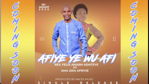 AFIYE YE WU AFI. Rev. Felix Amarh Ashiteye ft Ama Sika Afriyie. Music Produce By Naace Music