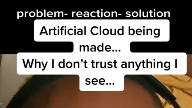 Artificial Cloud being made...Why I don't trust anything Isee...