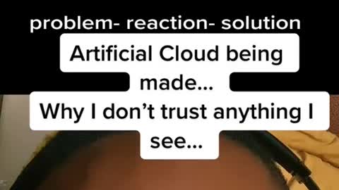 Artificial Cloud being made...Why I don't trust anything Isee...