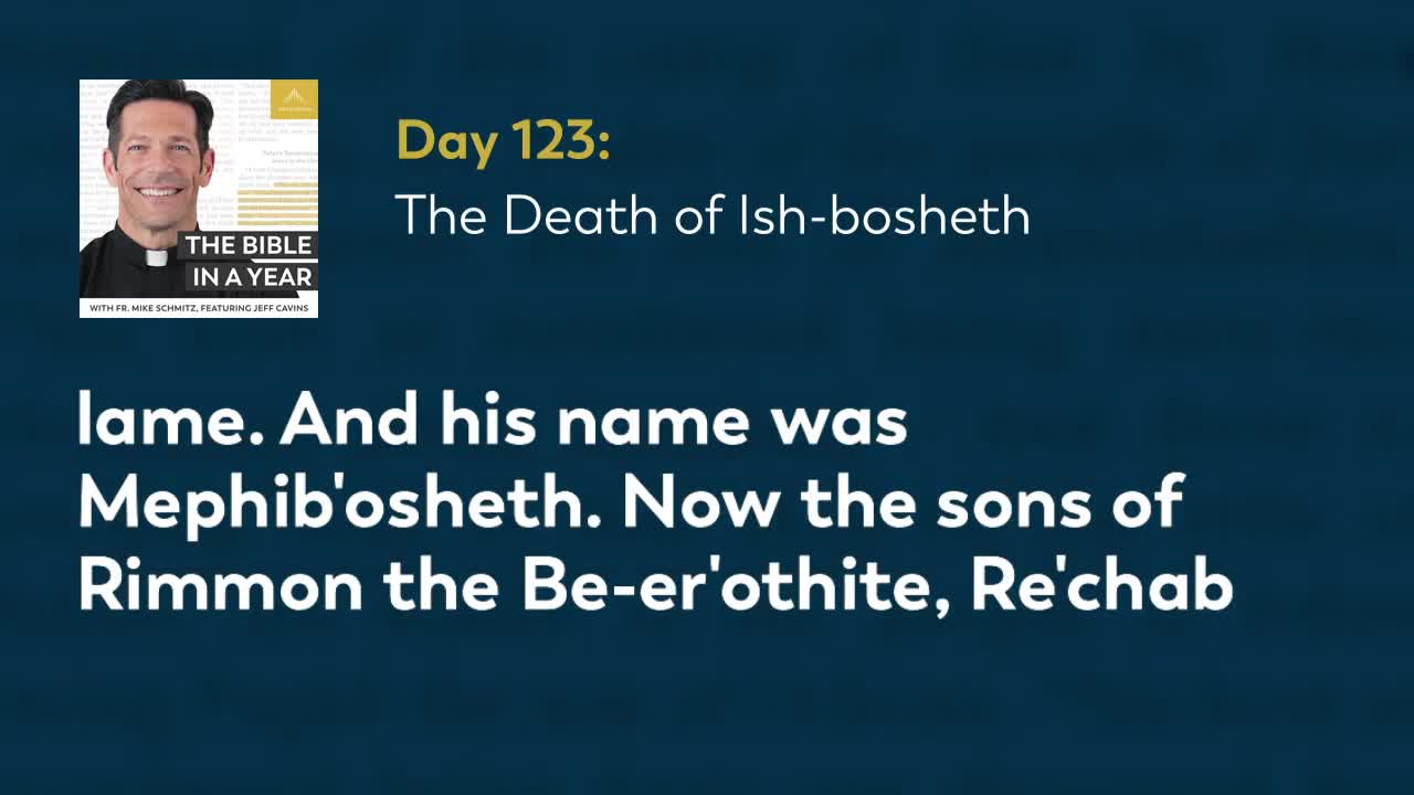 Day 123: The Death of Ish-bosheth — The Bible in a Year (with Fr. Mike Schmitz)