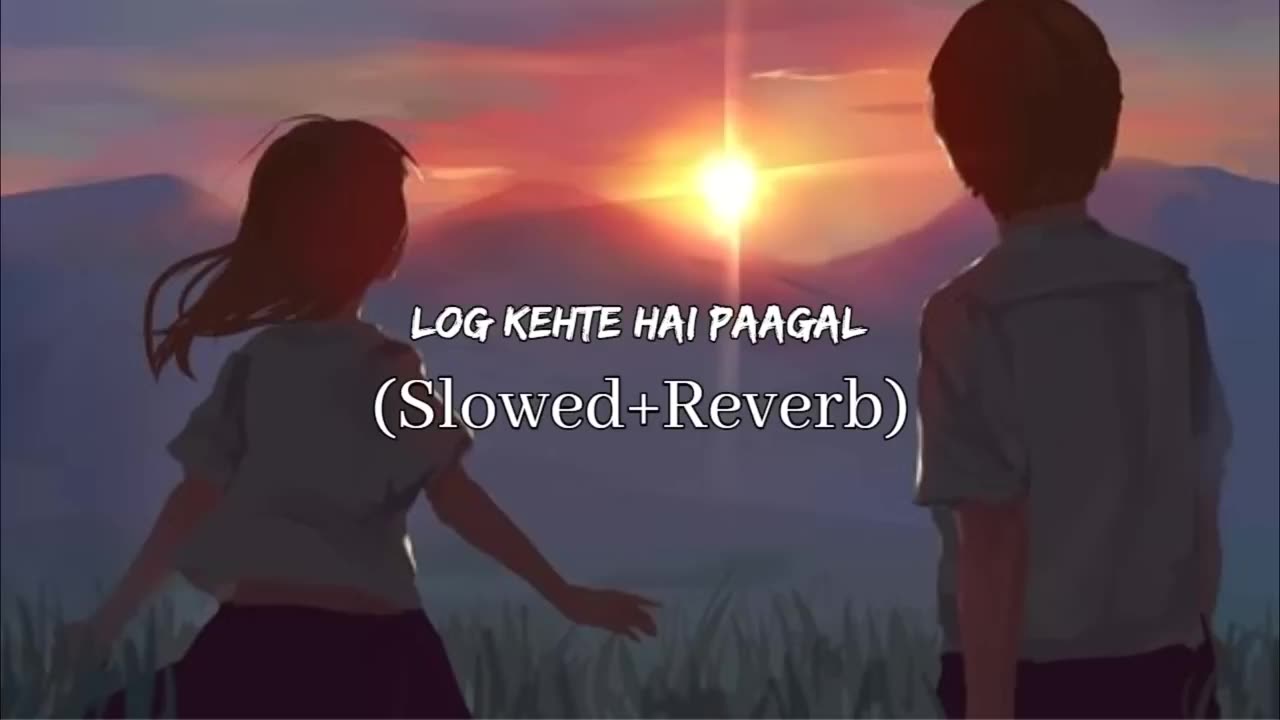 LOG KEHTE HAIN PAGAL | SLOW+ REVERB| FOR RELAX AND MOTIVATION