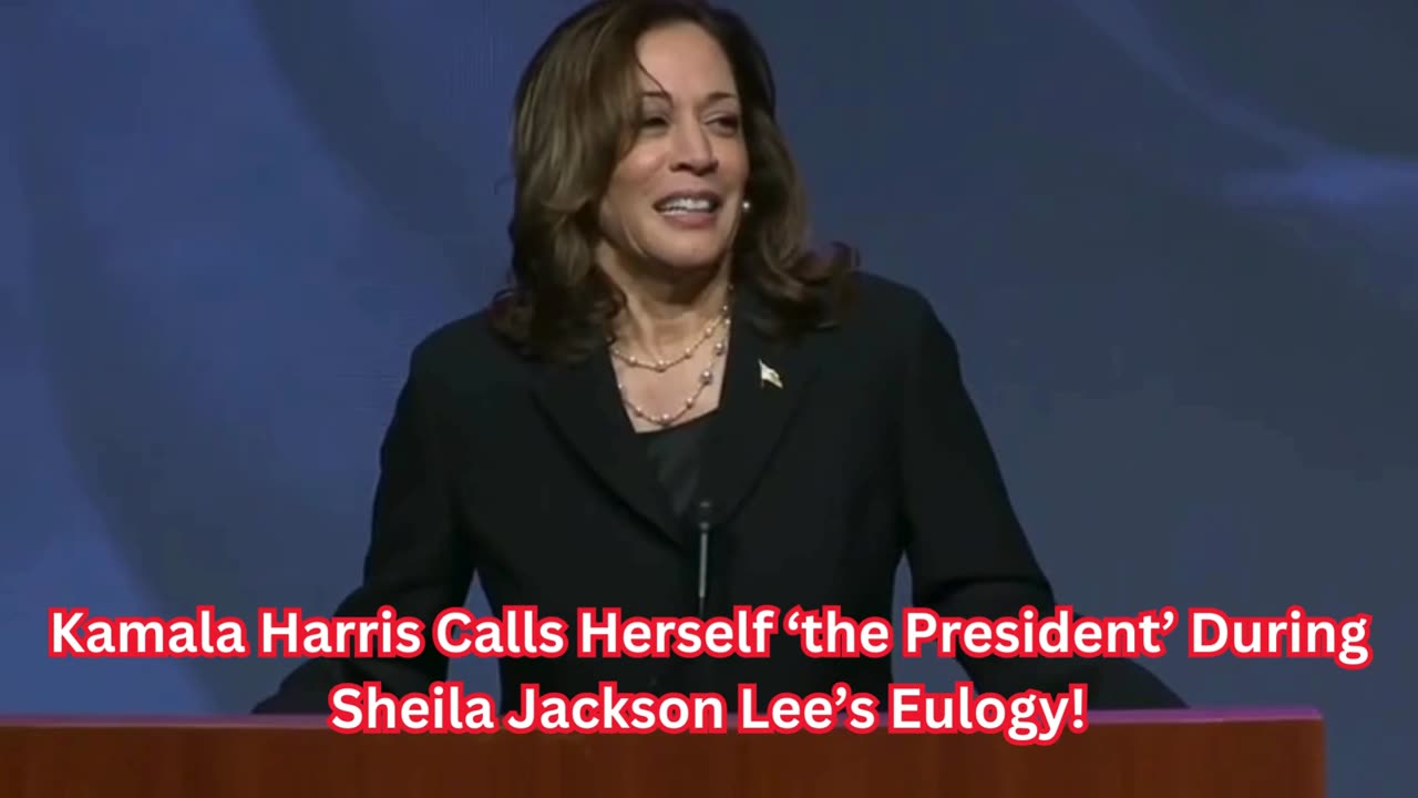 Kamala Harris Calls Herself ‘the President’ During Sheila Jackson Lee’s Eulogy!