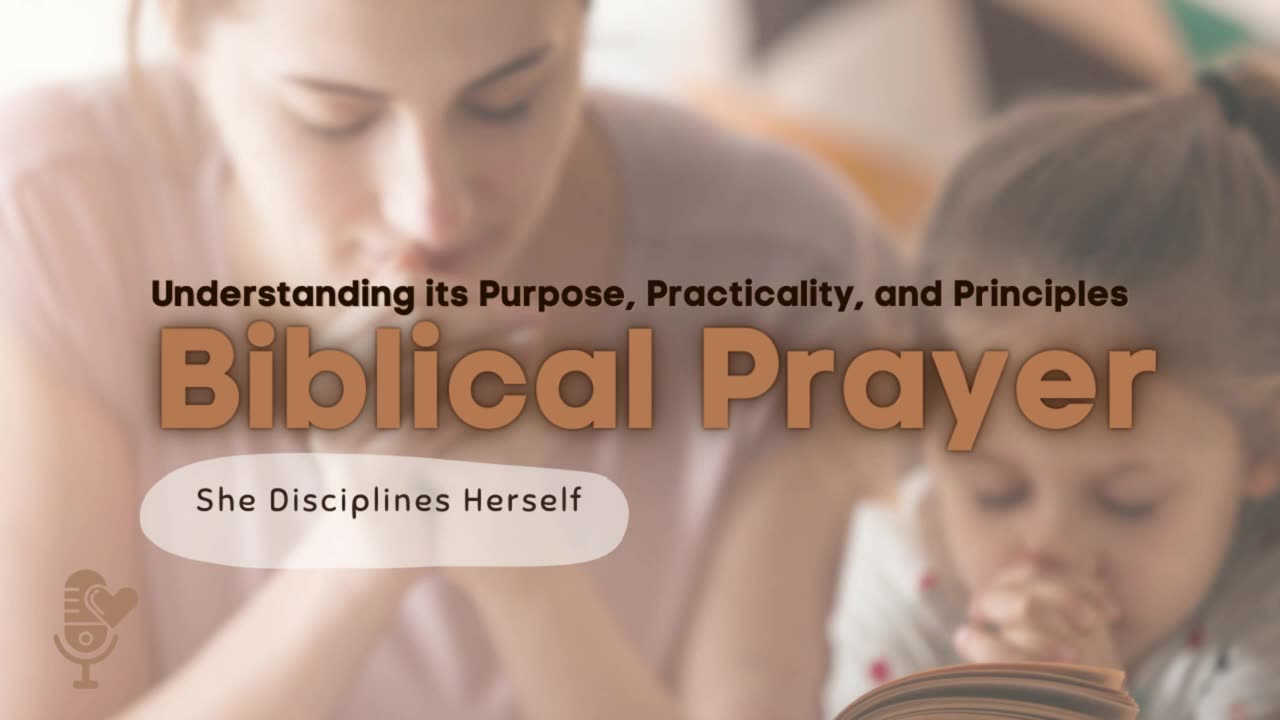 She Disciplines Herself Ep 8 | Purpose, Practicality, and Principles of Biblical Prayer