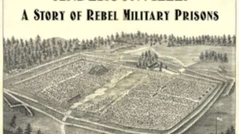 Andersonville - A Story of Rebel Military Prisons by John McElroy Part 2 of 3