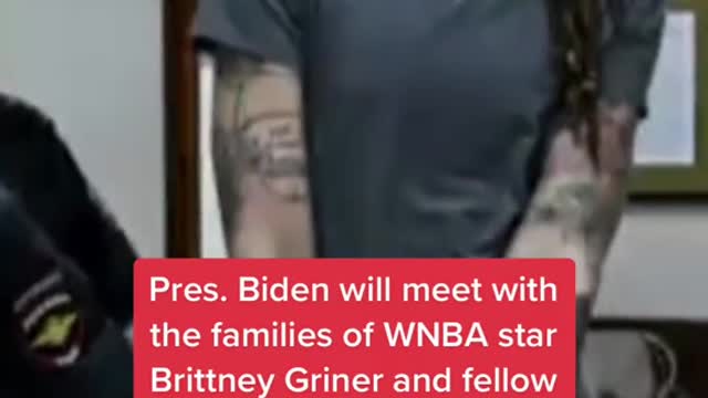 Pres. Biden will meet with the families of WNBA star Brittney Griner and fellow