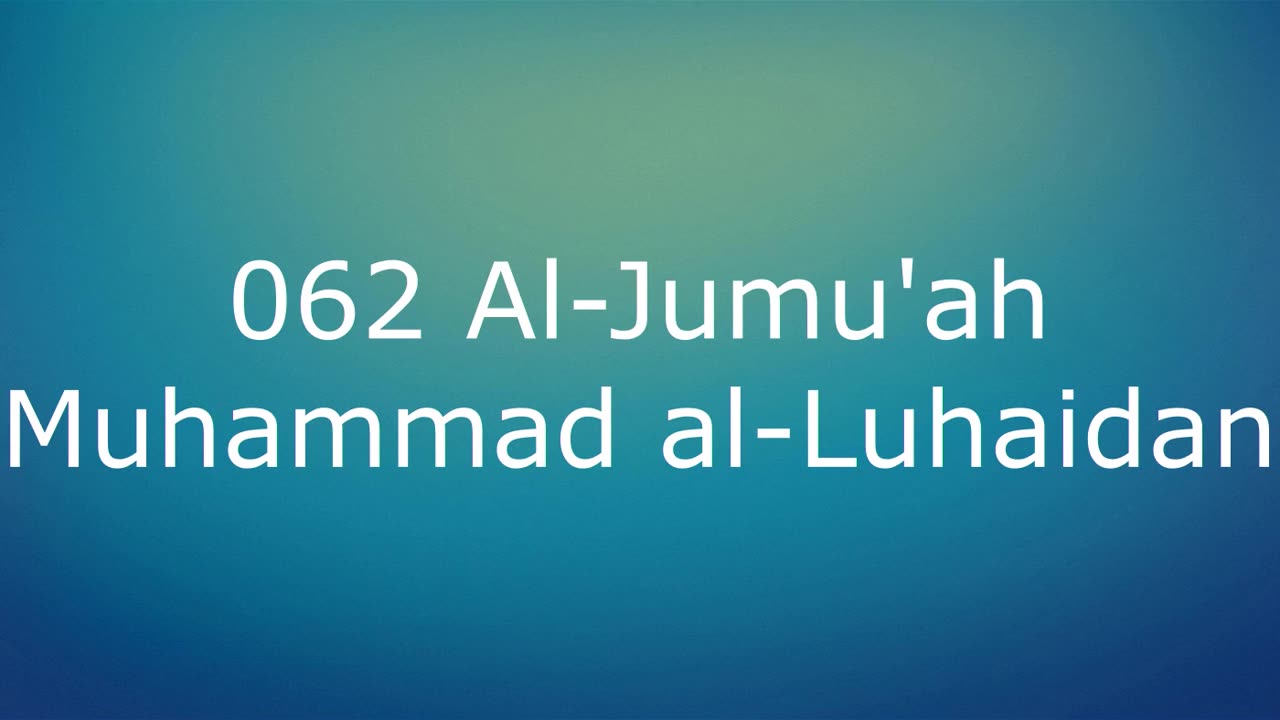 062 Al-Jumu'ah - Muhammad al-Luhaidan