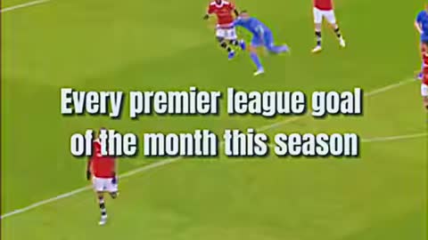 Every premier league goal of the month