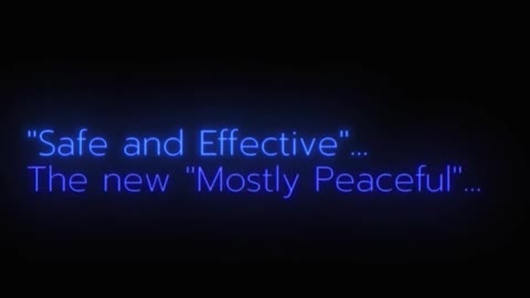 “Safe and Effective”, the new “Mostly Peaceful”.