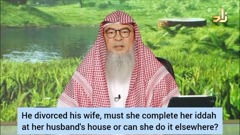 He divorced his wife, must she do her iddah in his house or can she do it elsewhere