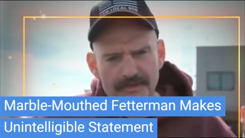 Marble-Mouthed Fetterman Makes Another Unintelligible Statement