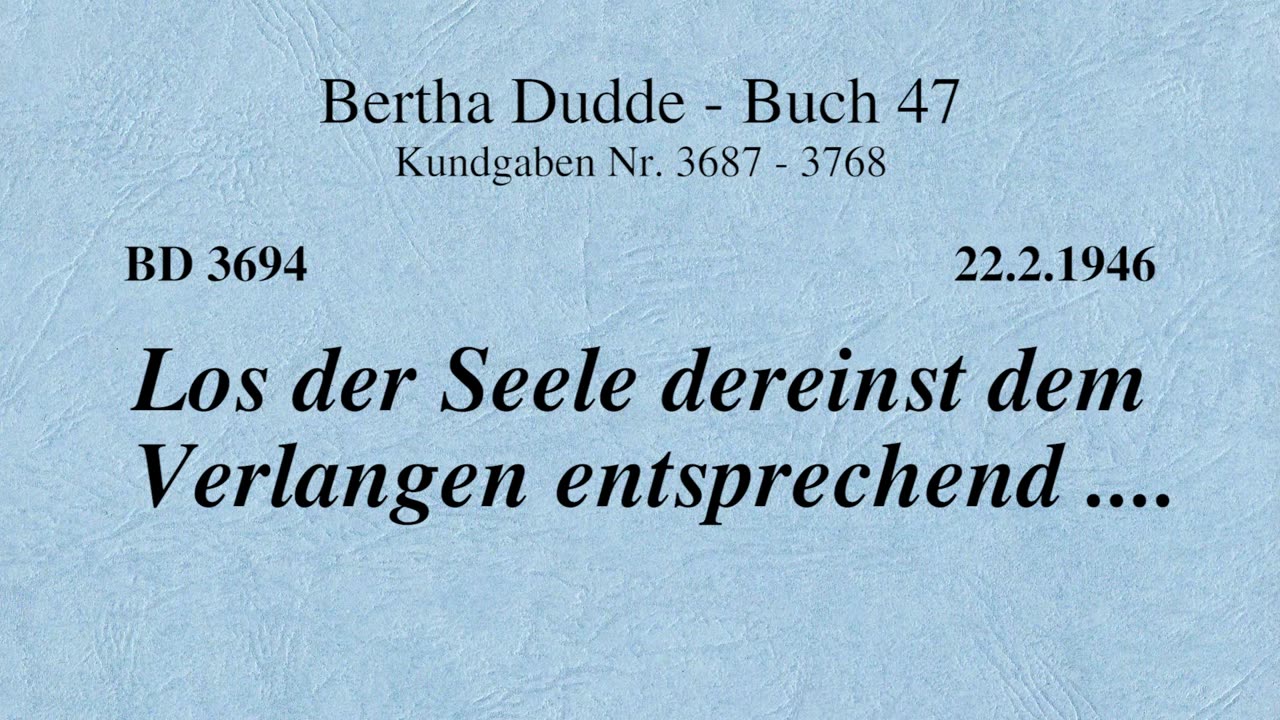 BD 3694 - LOS DER SEELE DEREINST DEM VERLANGEN ENTSPRECHEND ....