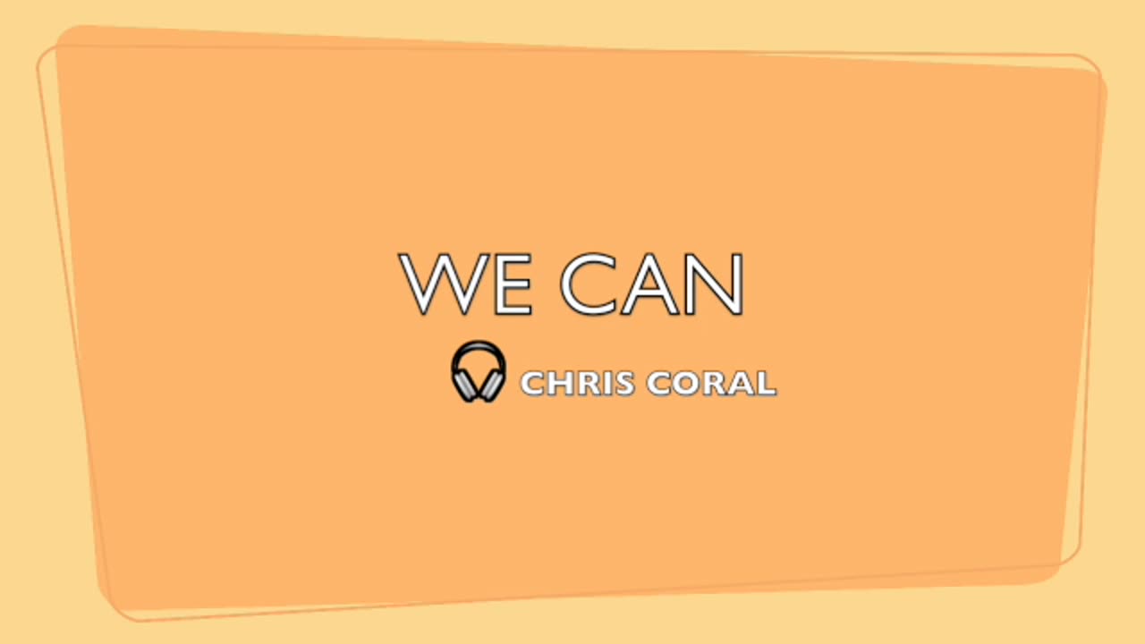 WE CAN-LYRICS BY CHRIS CORAL-GENRE MODERN POP MUSIC BEATS