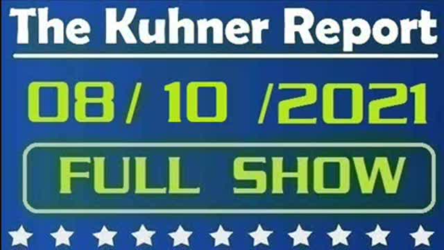 The Kuhner Report 08/10/2021 [FULL SHOW] The Walls Are Closing in on Cuomo & other topics