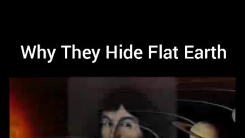 FLAT EARTH ...WHY THEY HIDE IT