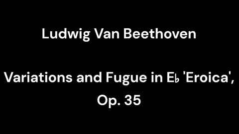 Variations and Fugue in E♭ 'Eroica', Op. 35