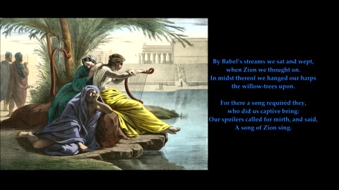 Psalm 137 v1-6 of 9 "By Babel’s streams we sat and wept, when Zion we thought on" To 'O Little Town'