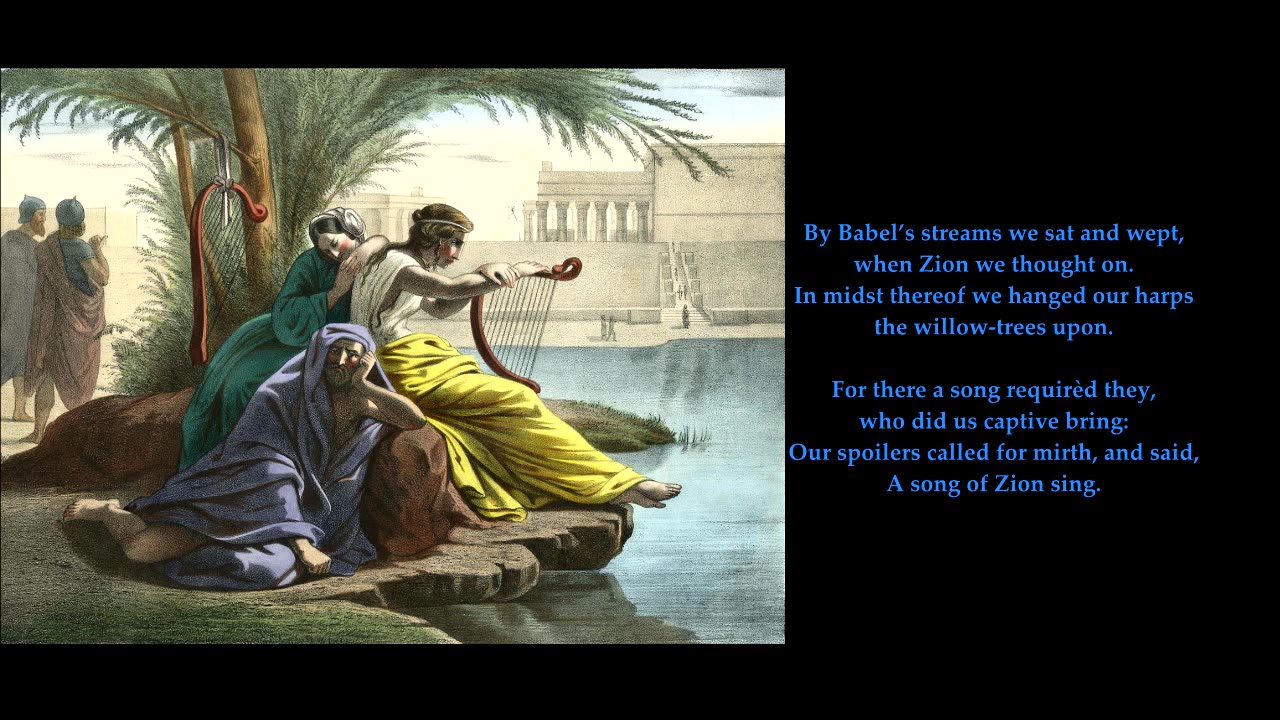 Psalm 137 v1-6 of 9 "By Babel’s streams we sat and wept, when Zion we thought on" To 'O Little Town'