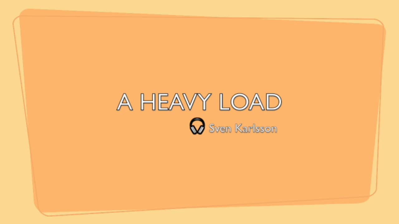 A HEAVY LOAD-LYRICS BY SVEN KARLSSON-GENRE MODERN ROCK & & ROLL