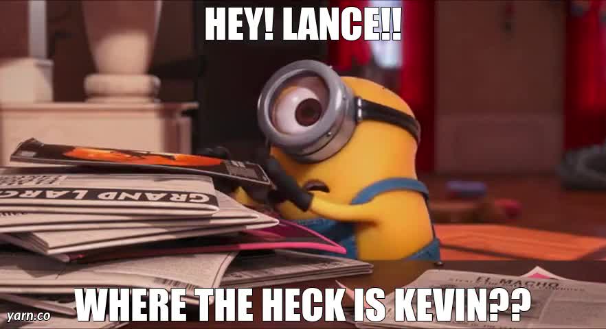 Lance - Where the heck is Kevin?