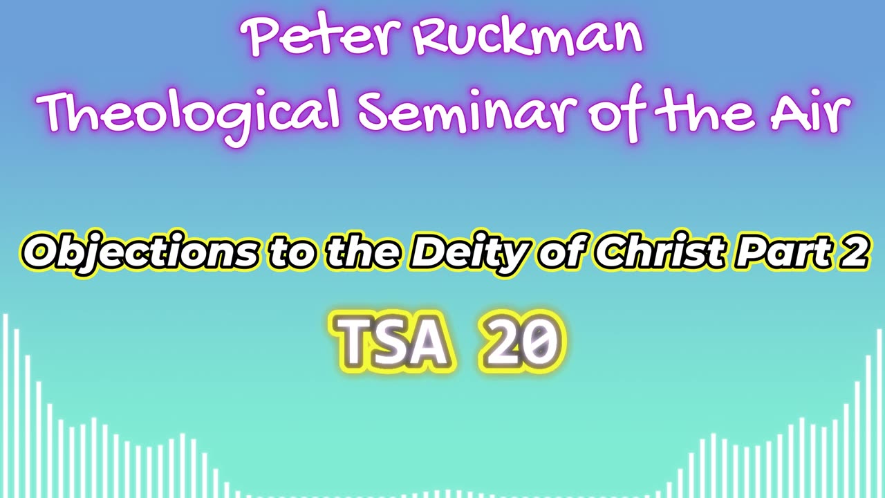 Objections to the Deity of Christ Part 2