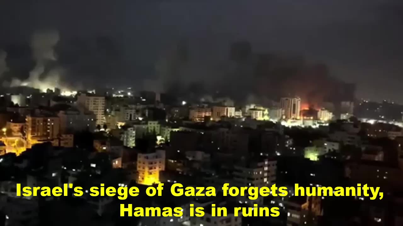 Israel's siege of Gaza forgets humanity, Hamas is in ruins