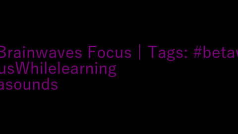 beta_brainwaves_focus_20Hz__betawaves_ _FocusWhilelearning_ _Betasounds_17114826217077913