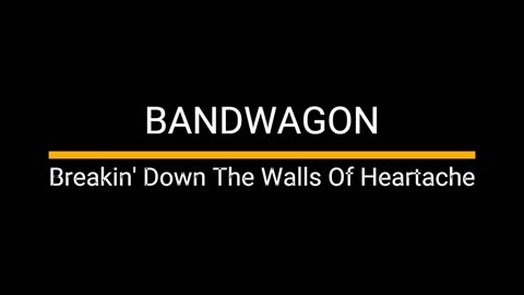 Breaking Down the Walls of Heartache - Bandwagon