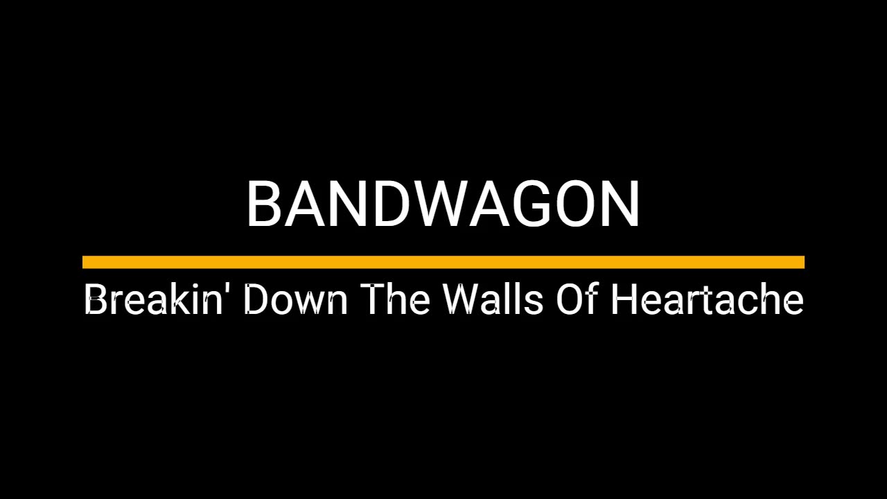 Breaking Down the Walls of Heartache - Bandwagon